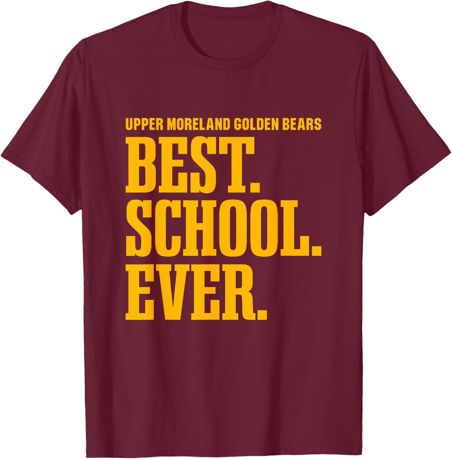 Upper Moreland Golden Bears Best Ever HS T-Shirt - T-Shirt | Maroon