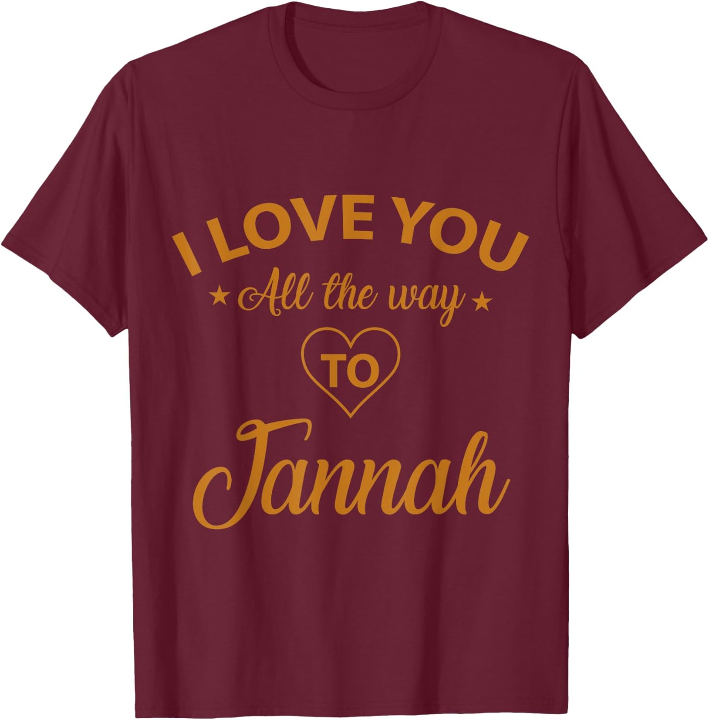 I love you all the way to Jannah T-Shirt - T-Shirt | Maroon