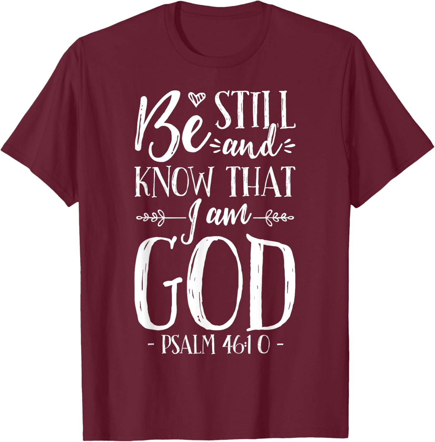 Be Still and Know That I am God T shirt Christian Jesus T-Shirt - T-Shirt | Maroon