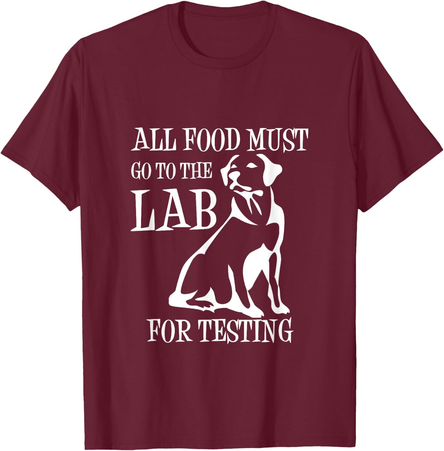 All Food Must Go To The Lab For Testing | Cute Doggie T-Shirt - T-Shirt | Maroon