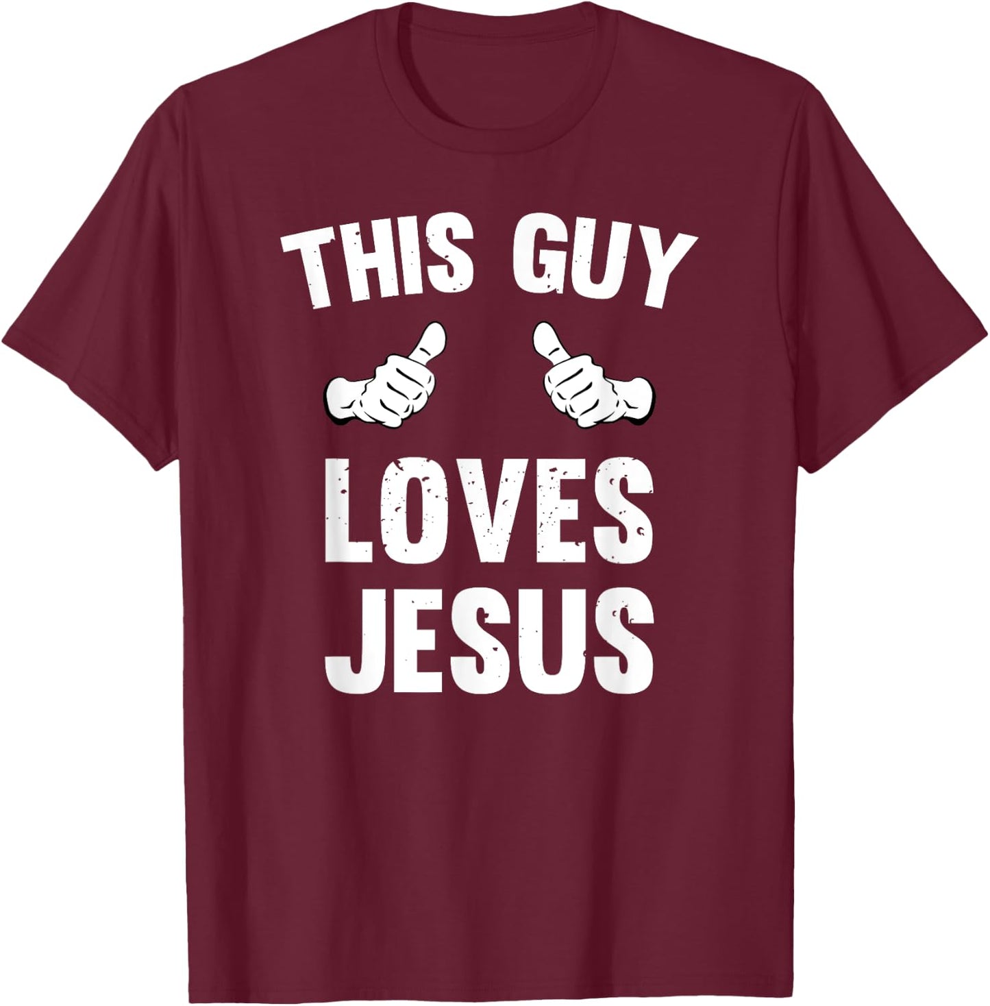 This Guy Loves Jesus Funny Distressed Christianity T-Shirt - T-Shirt | Maroon