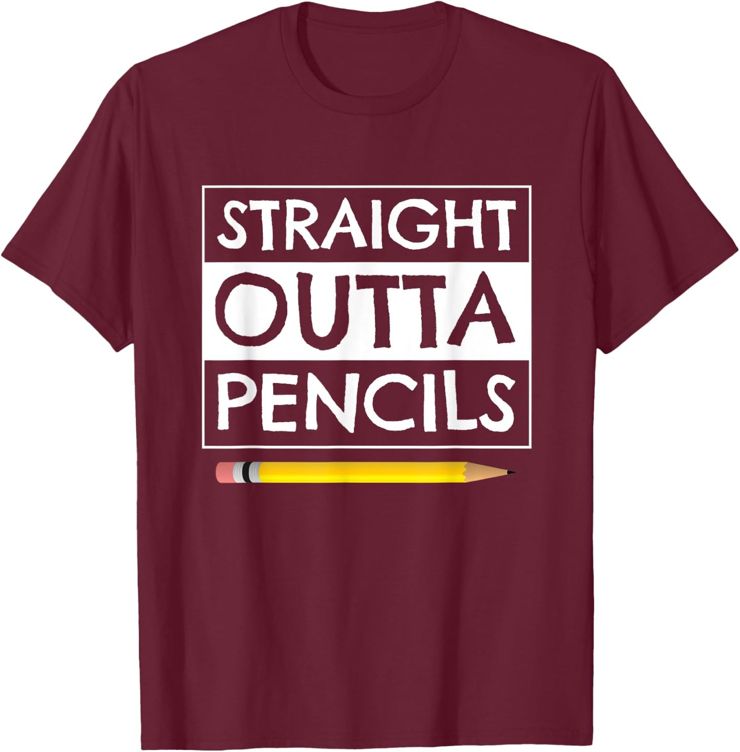 Straight Outta Pencils First Day Back to School Teacher T-Shirt - T-Shirt | Maroon