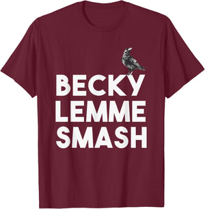 Becky Lemme Smash Let Ron Smash Meme Bird Birds T-Shirt - T-Shirt | Maroon