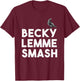 Becky Lemme Smash Let Ron Smash Meme Bird Birds T-Shirt - T-Shirt | Maroon