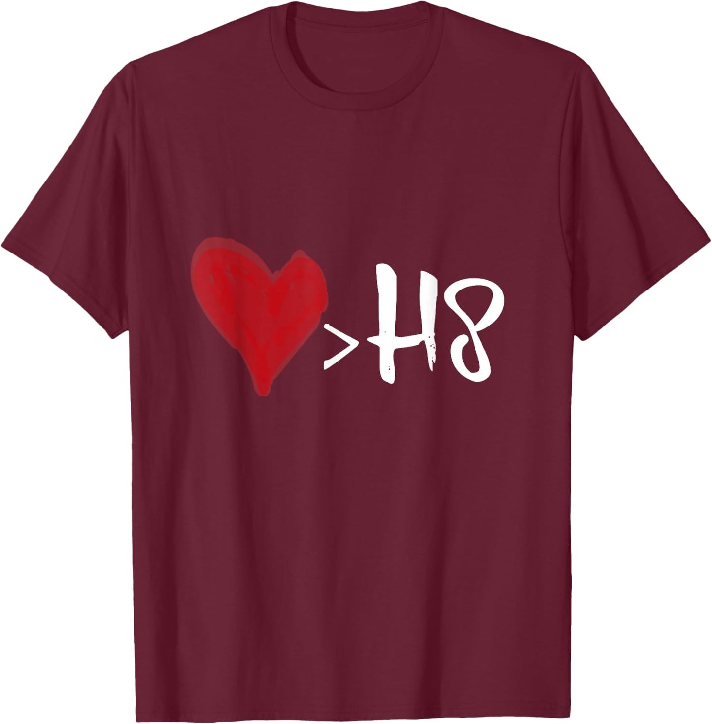 Love is greater than hate T-Shirt - T-Shirt | Maroon