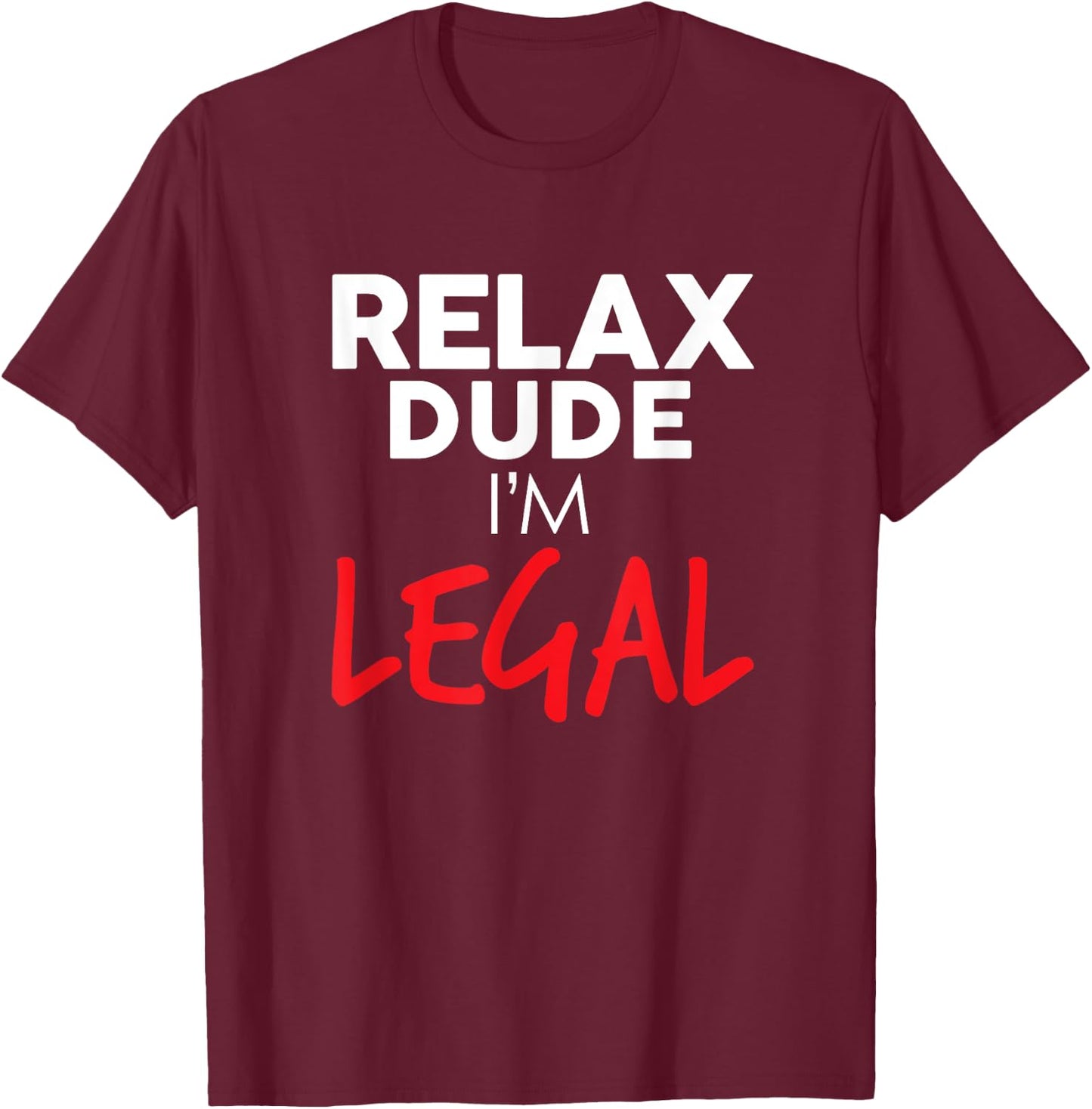 Relax, I'm Legal Funny Support Immigration and Immigrants T-Shirt - T-Shirt | Maroon