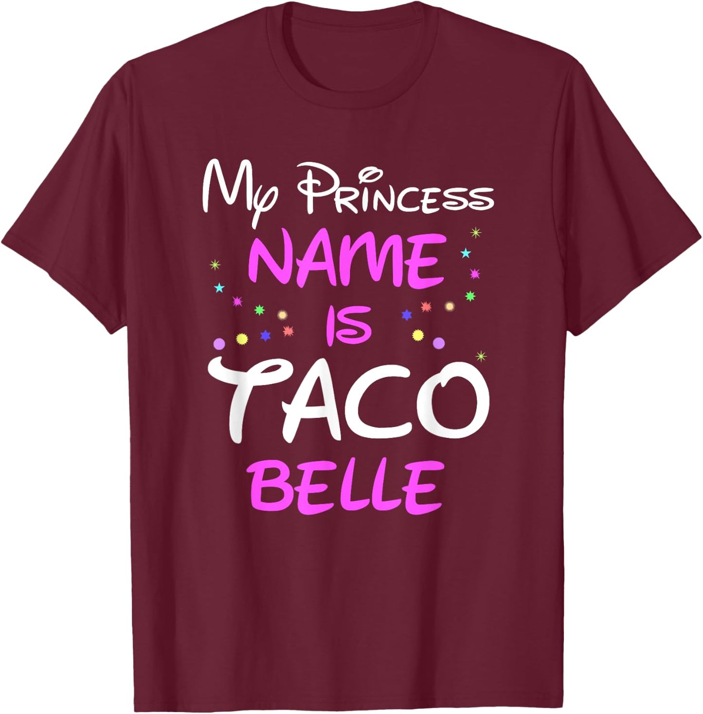 My Princess Name Is Taco Belle T-Shirt - T-Shirt | Maroon