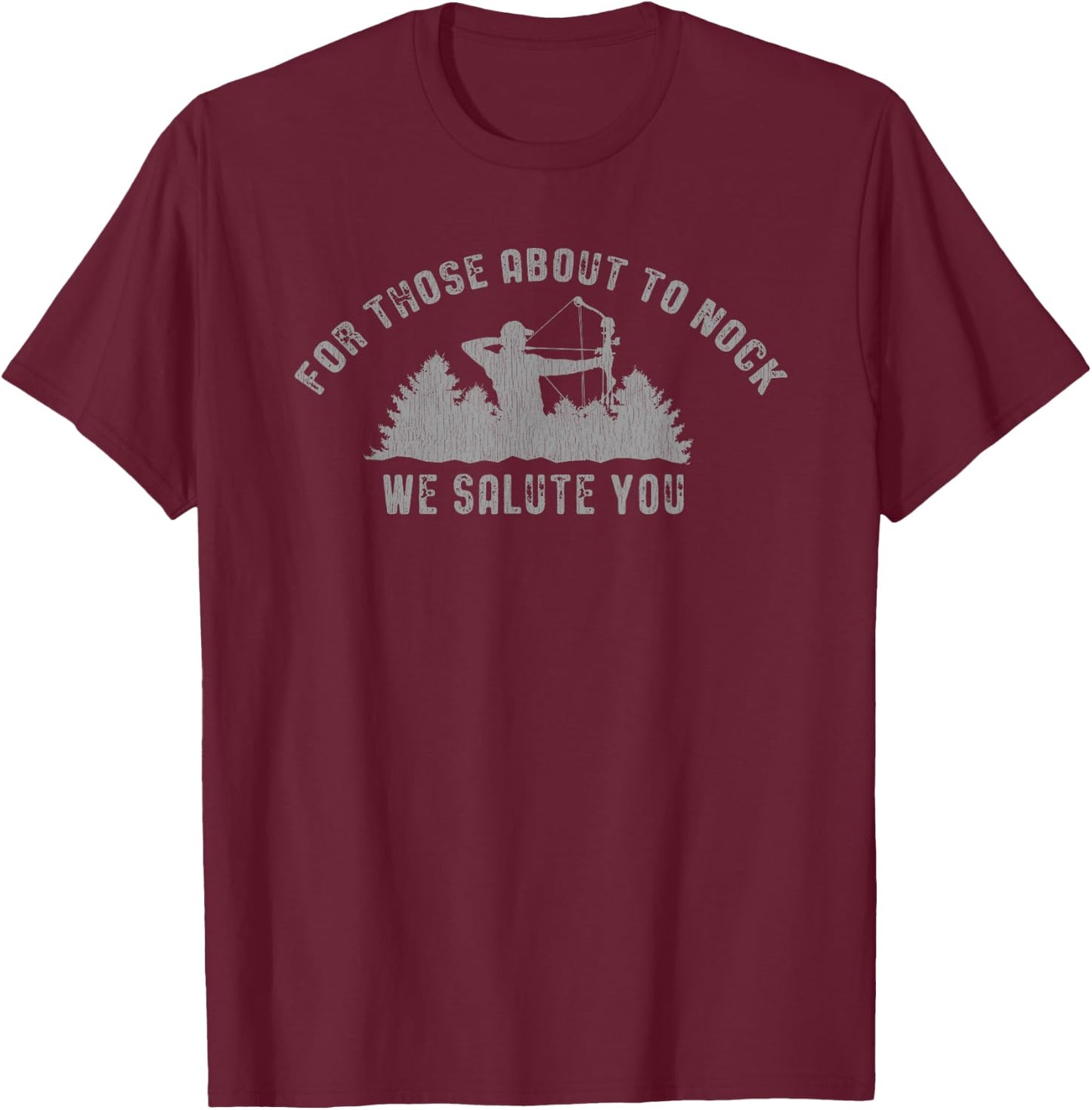 For Those About to Nock! Bow hunter Funny T-Shirt - T-Shirt | Maroon