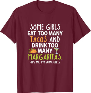 Some Girls Eat Too Many Tacos And Drink Too Many Margaritas T-Shirt - T-Shirt | Maroon