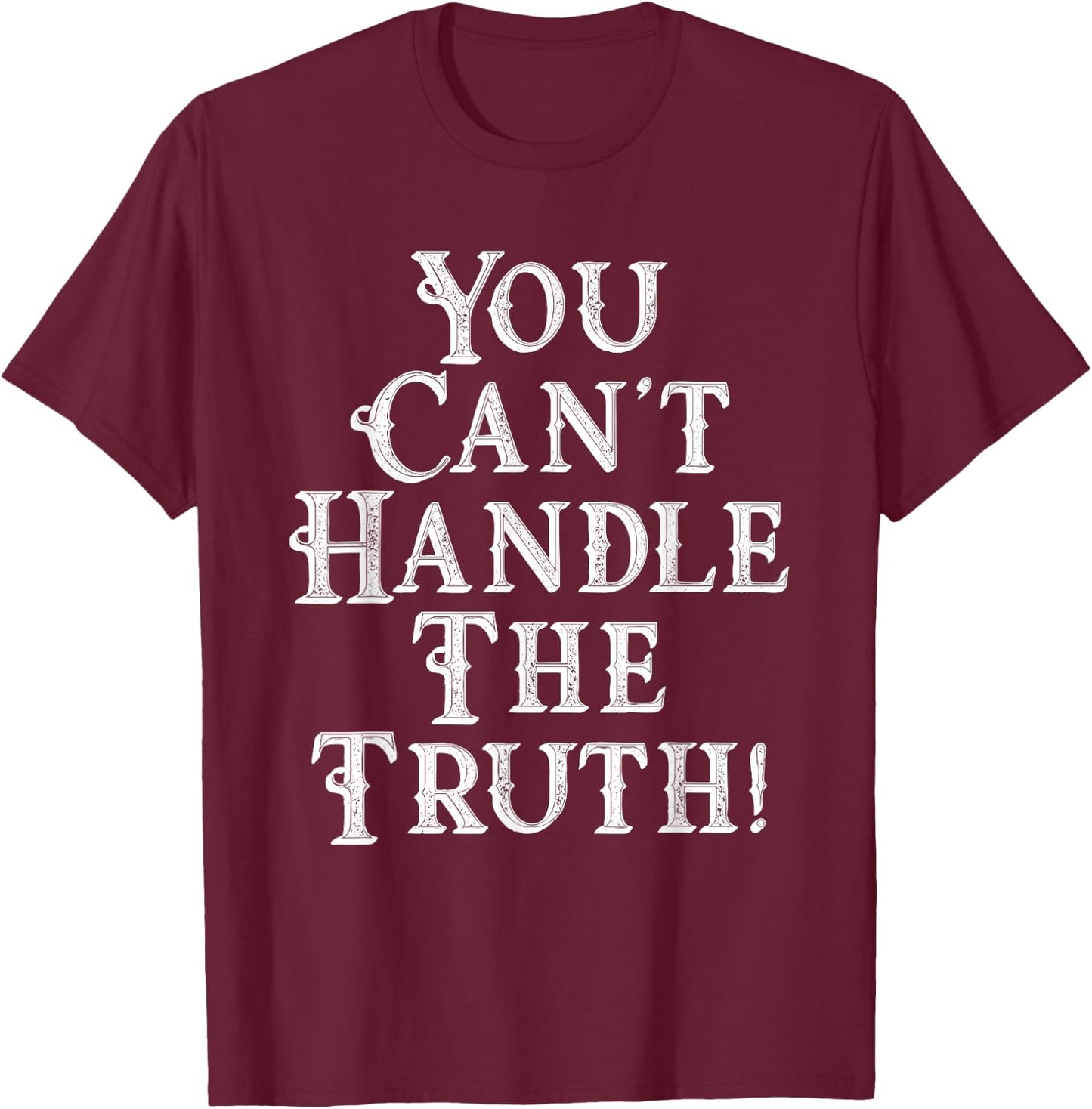 You Can't Handle The Truth Movie Quote Funny T-Shirt - T-Shirt | Maroon