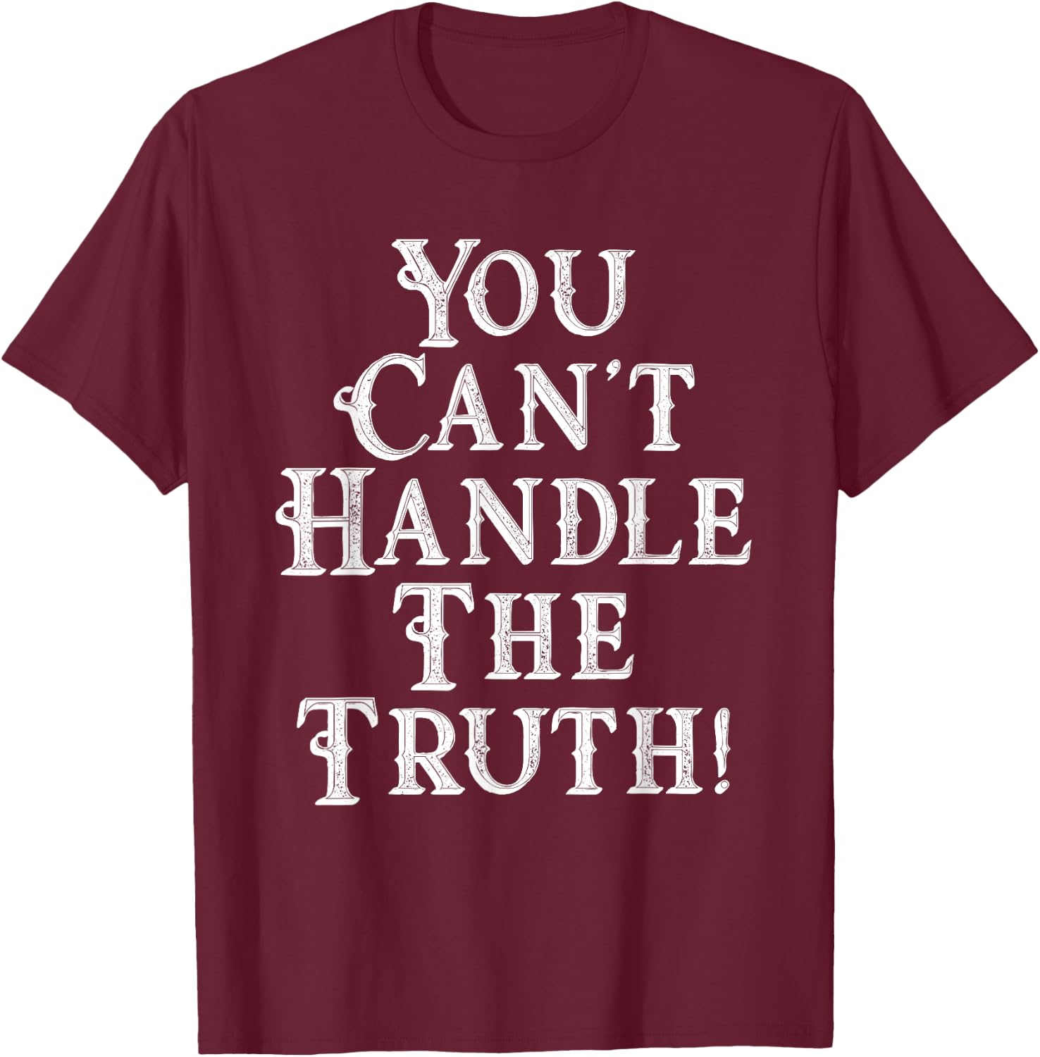 You Can't Handle The Truth Movie Quote Funny T-Shirt - T-Shirt | Maroon
