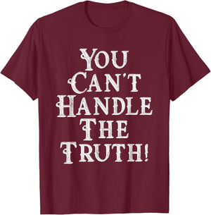 You Can't Handle The Truth Movie Quote Funny T-Shirt - T-Shirt | Maroon