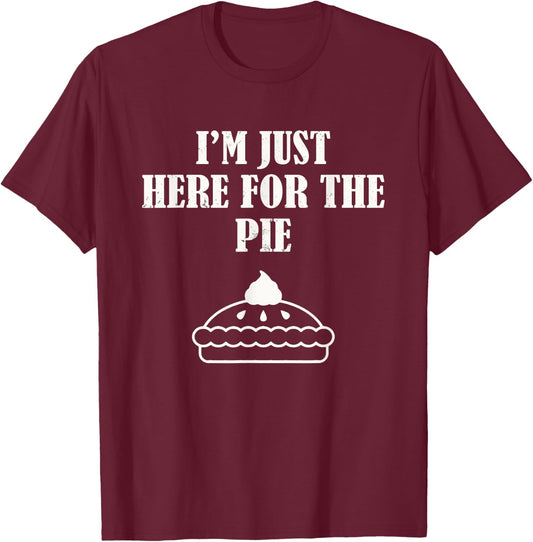 I'm Just Here For The Pie Thanksgiving T-Shirt - T-Shirt | Maroon