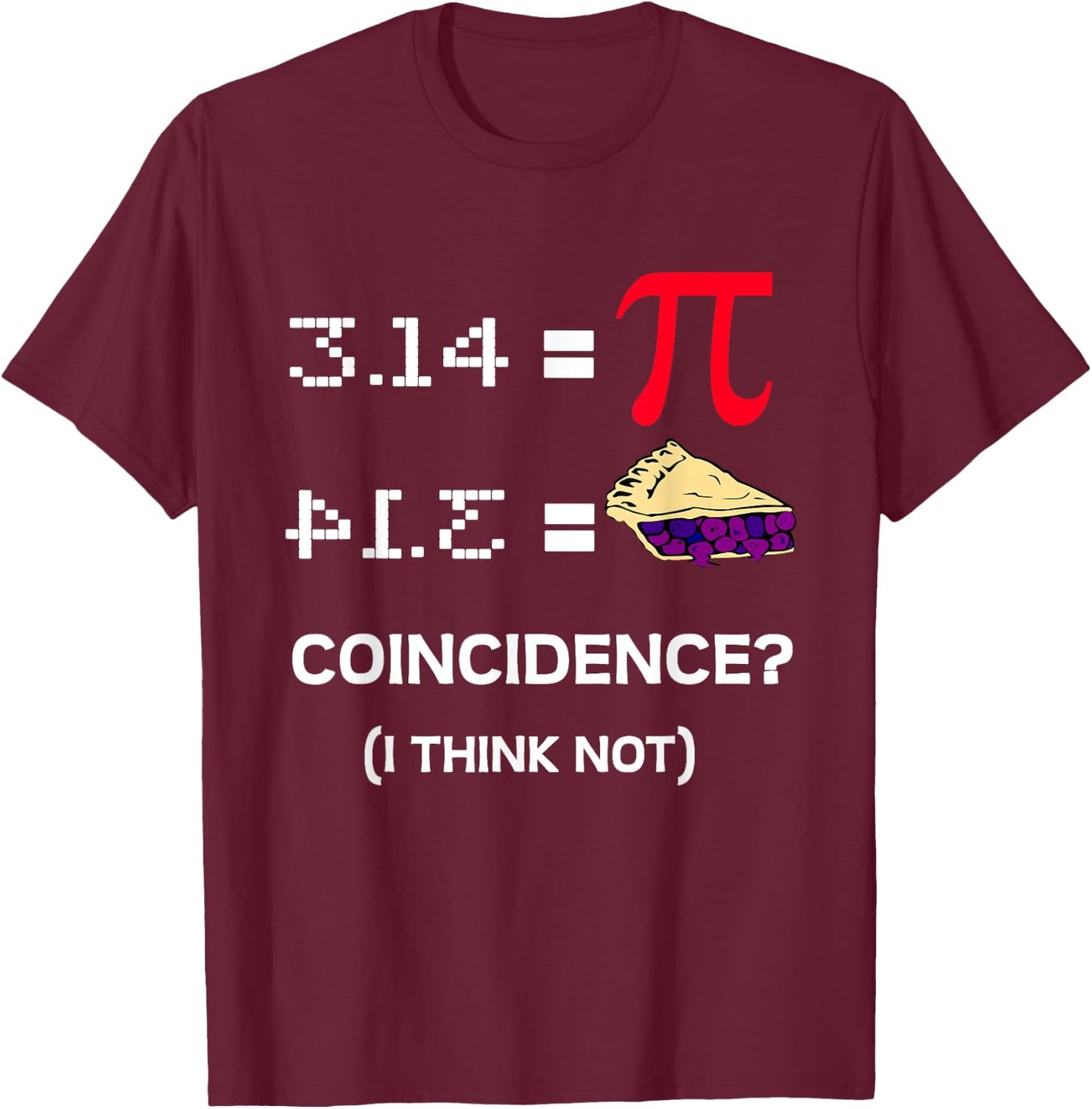 3.14 Pie Coincidence - Pi Day Funny Math Teacher Men Women Girls Kids T-Shirt - T-Shirt | Maroon