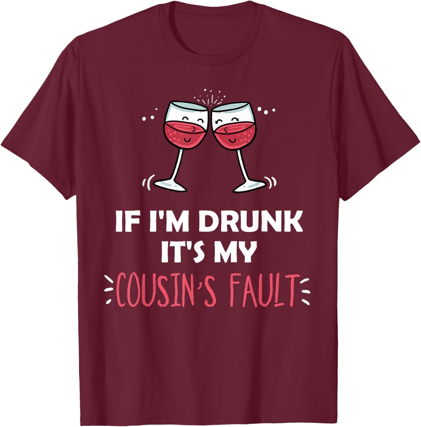 If I'm Drunk It's My Cousins Fault Funny Festive T-Shirt - T-Shirt | Maroon
