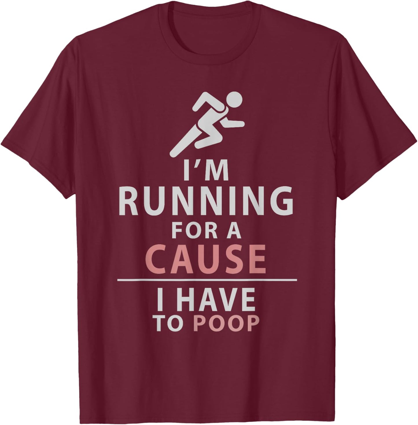 I Have to Poop Love Running Funny 5K 10K Runner Gift T-Shirt - T-Shirt | Maroon
