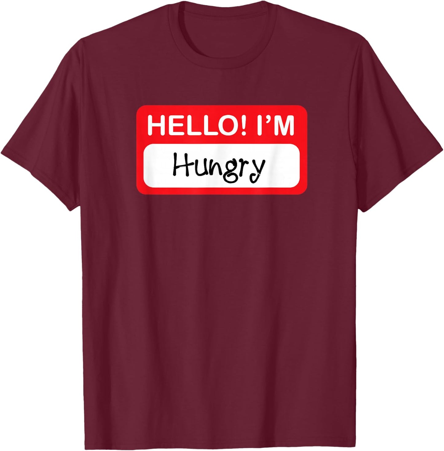 Hello I'm Hungry - Funny Food Lover T-Shirt - T-Shirt | Maroon
