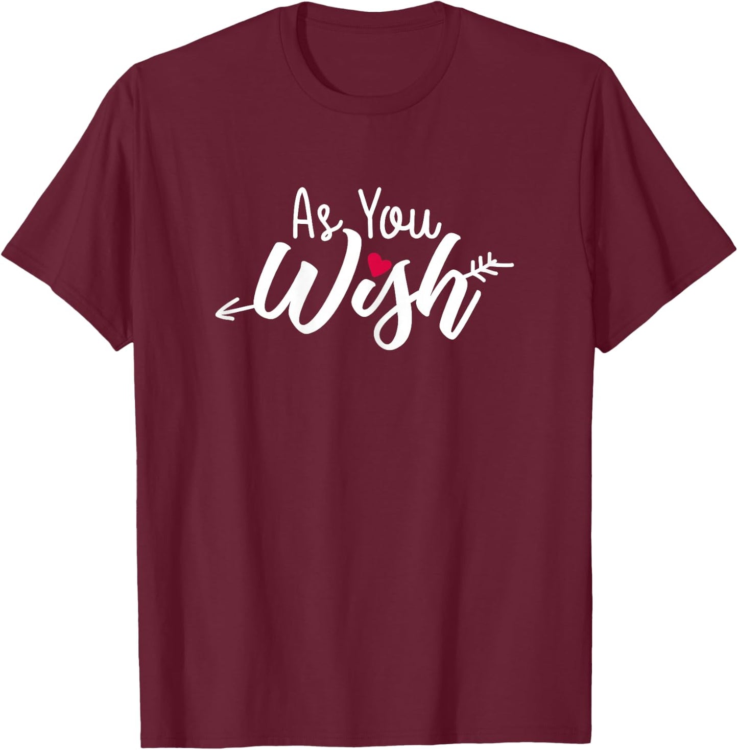 As you wish T-Shirt - T-Shirt | Maroon