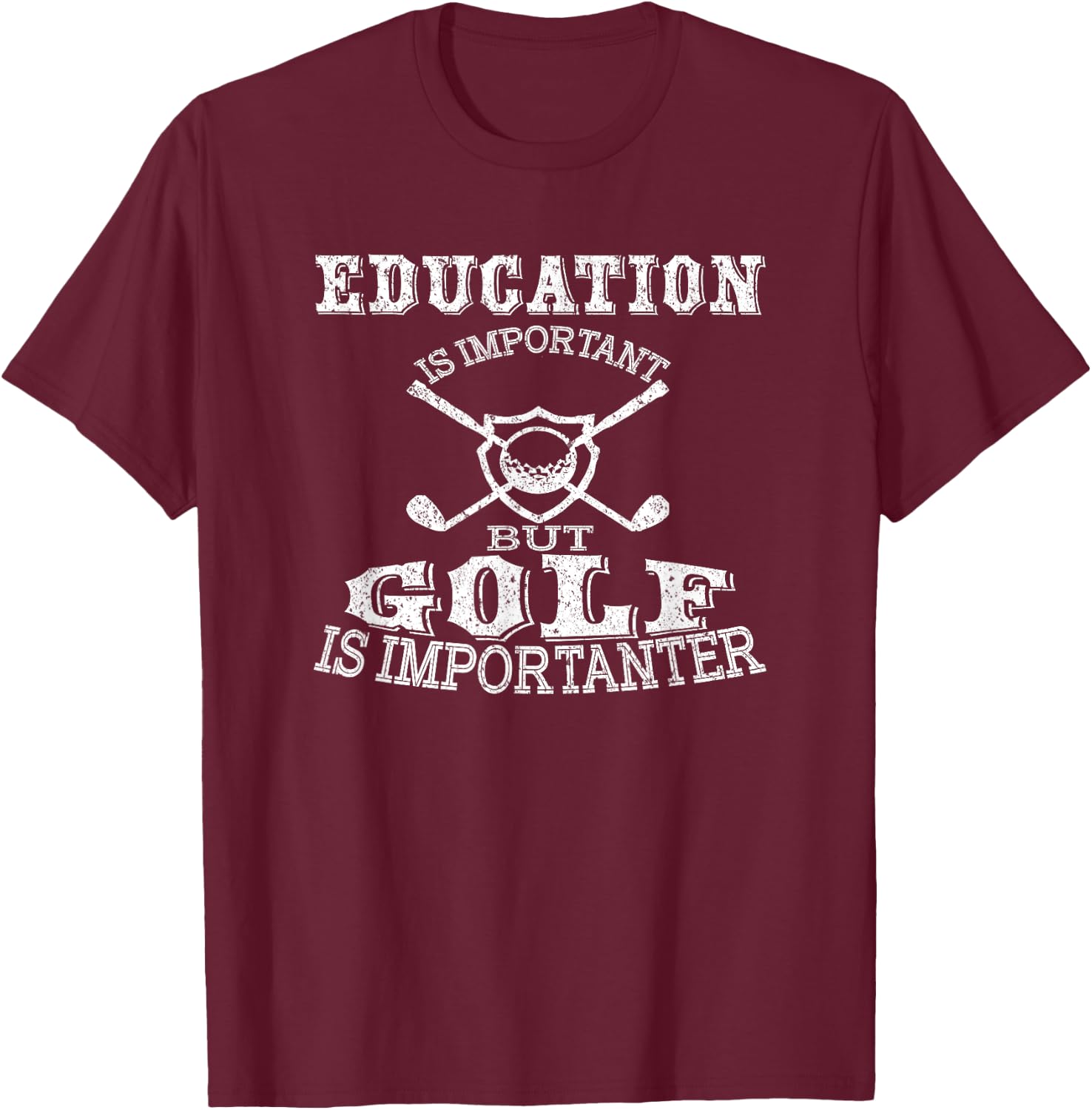 Education Is Important But Golf Is Importanter T-Shirt - T-Shirt | Maroon