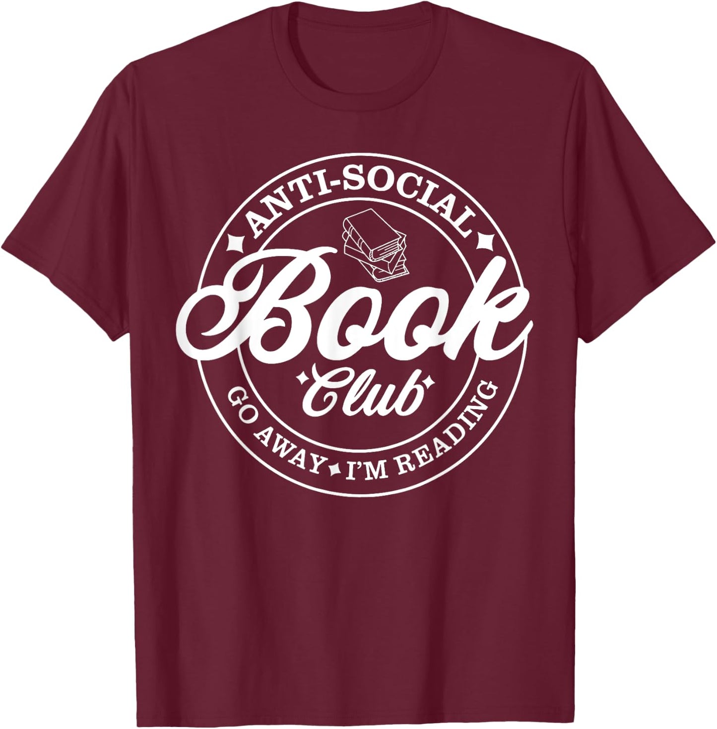 Anti Social Book Club Go Away I'm Reading T-Shirt - T-Shirt | Maroon