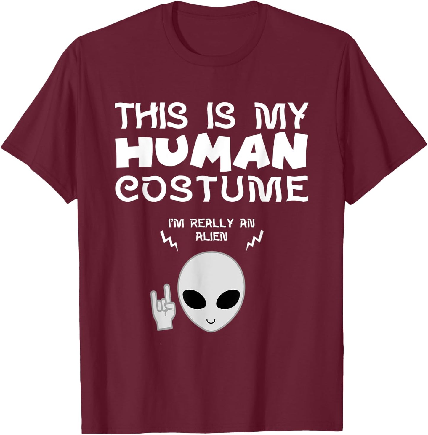 This Is My Human Costume I am Really an Alien T-Shirt - T-Shirt | Maroon