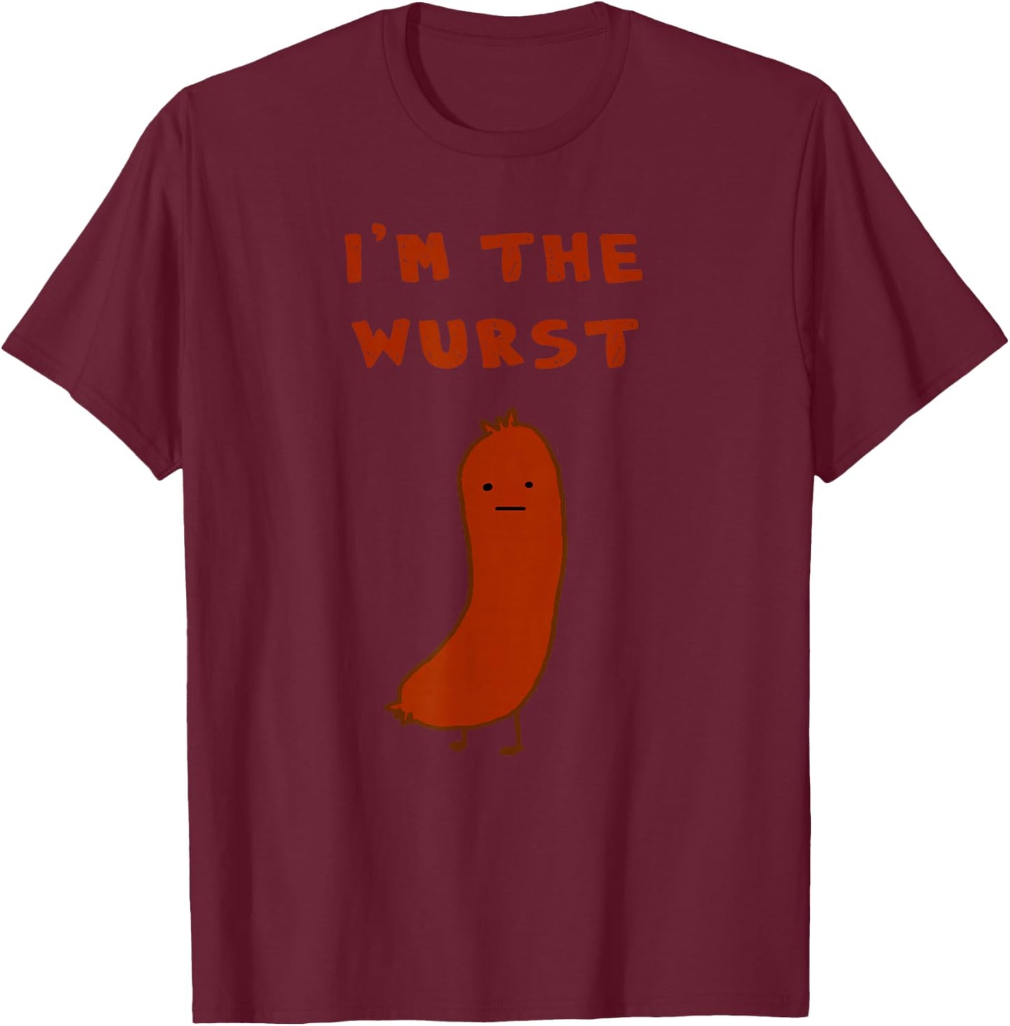 I'm the Wurst Pun Shirt Humor T-Shirt - T-Shirt | Maroon