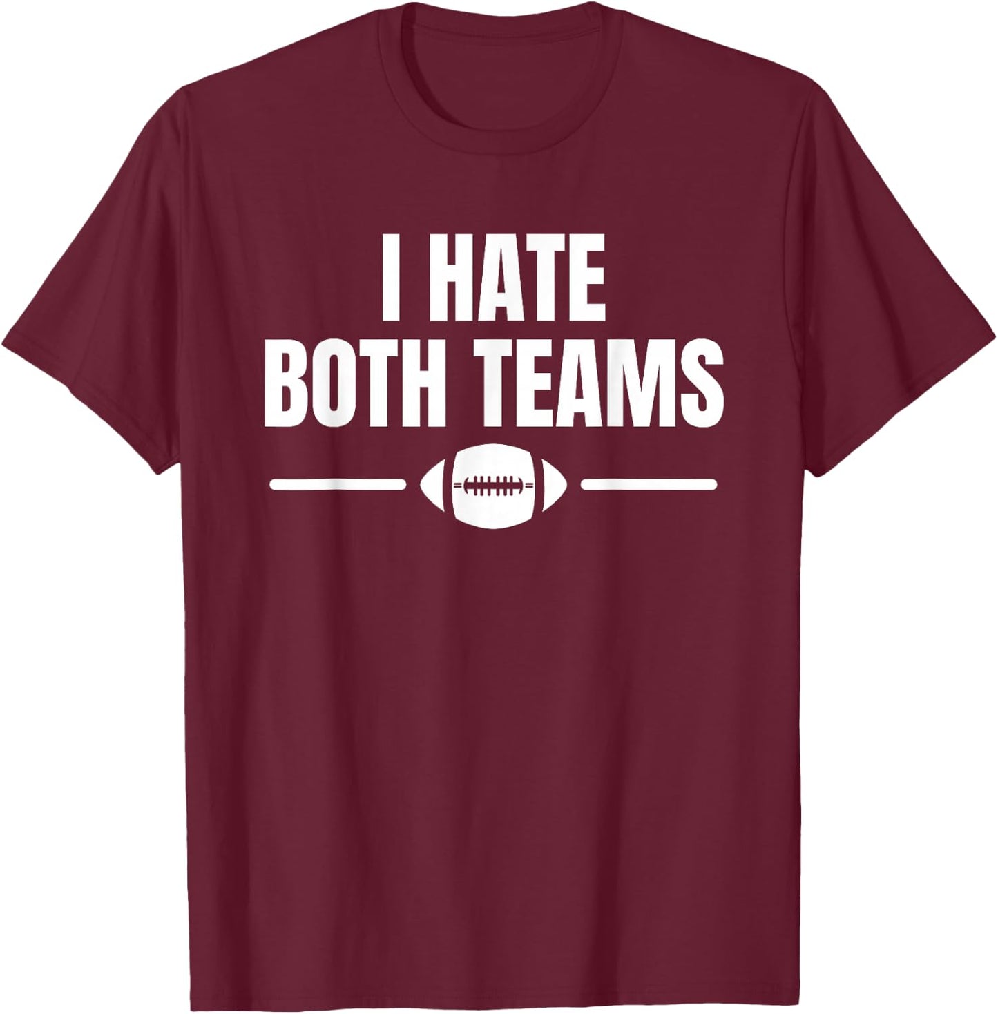Funny I Hate Both Teams Football T-Shirt - T-Shirt | Maroon