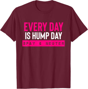 Funny Spay and Neuter Shirt Everyday is Hump Day T Shirt T-Shirt - T-Shirt | Maroon