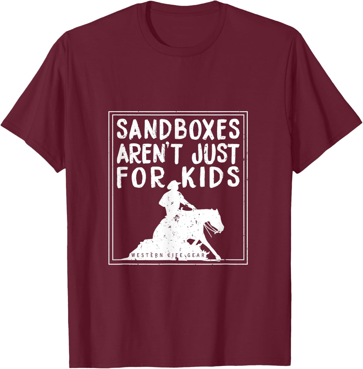 Sandboxes Aren't Just For Kids Reining Horse T-Shirt - T-Shirt | Maroon