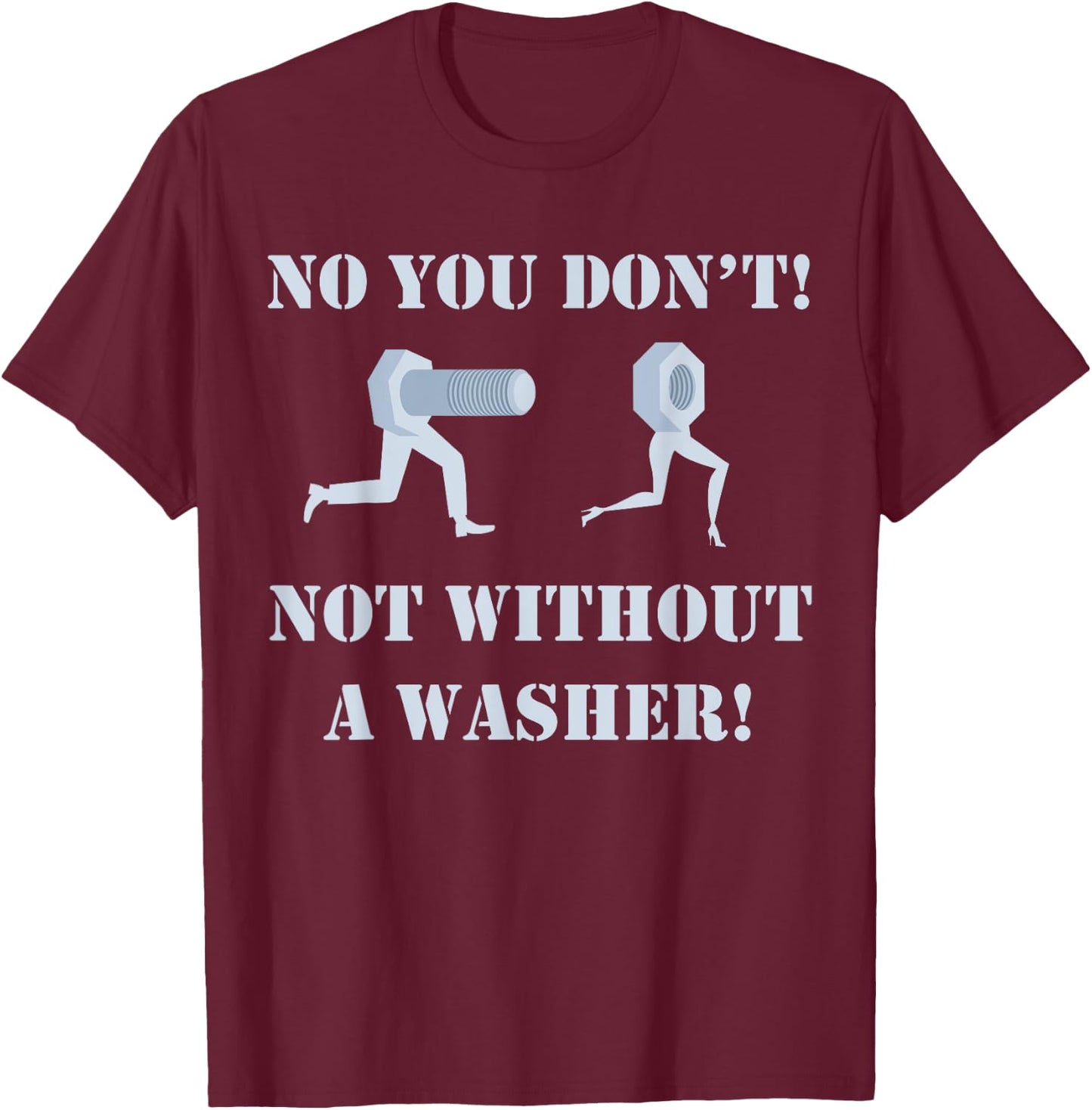 Mechanic shirt: No You Don't Not Without A Washer Safe Sex T-Shirt - T-Shirt | Maroon