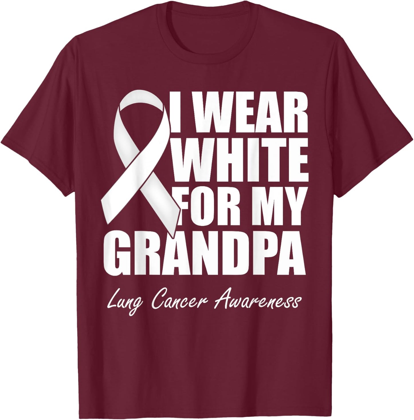 I Wear White For My Grandpa Lung Cancer Awareness T-Shirt - T-Shirt | Maroon