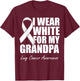 I Wear White For My Grandpa Lung Cancer Awareness T-Shirt - T-Shirt | Maroon