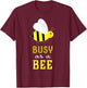 Busy as a Bee Cute T-Shirt - T-Shirt | Maroon