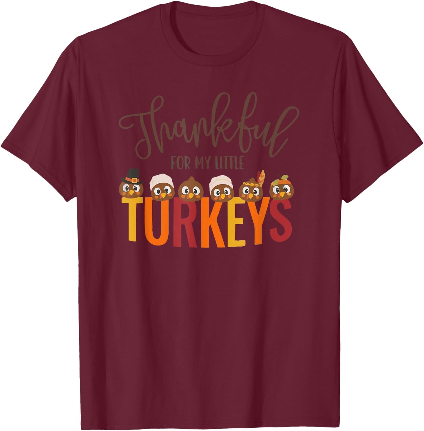 Thankful for My Little Turkeys | Thanksgiving T-Shirt - T-Shirt | Maroon