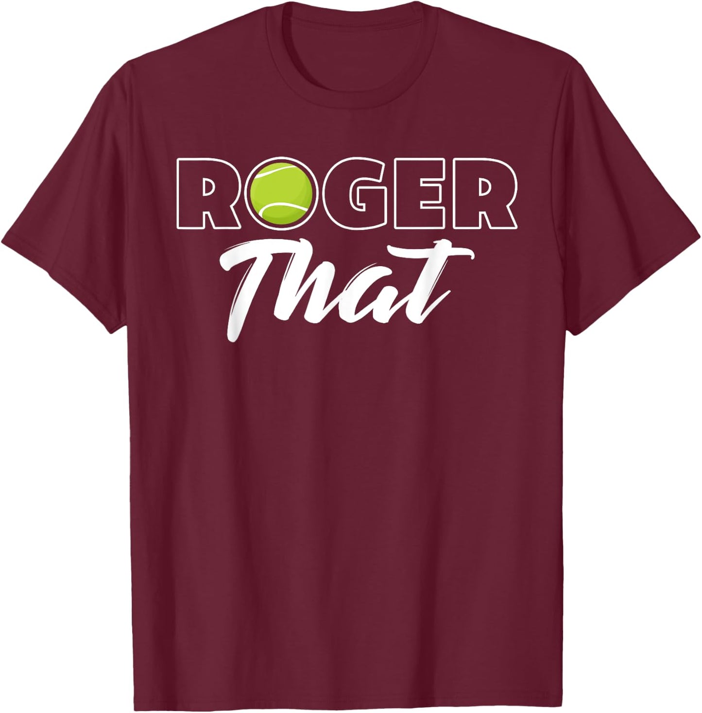 Roger That Tennis Champ T-Shirt - T-Shirt | Maroon
