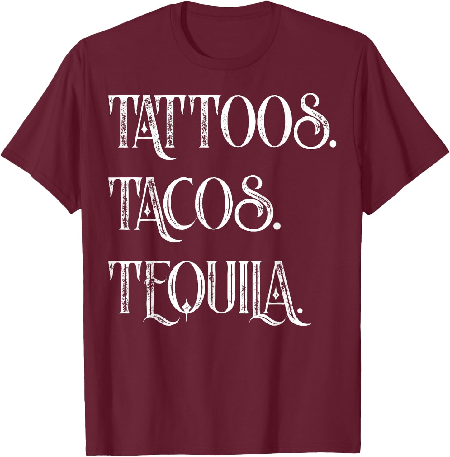 Tattoos. Tacos. Tequila Funny Cinco de Mayo Gift T-Shirt - T-Shirt | Maroon