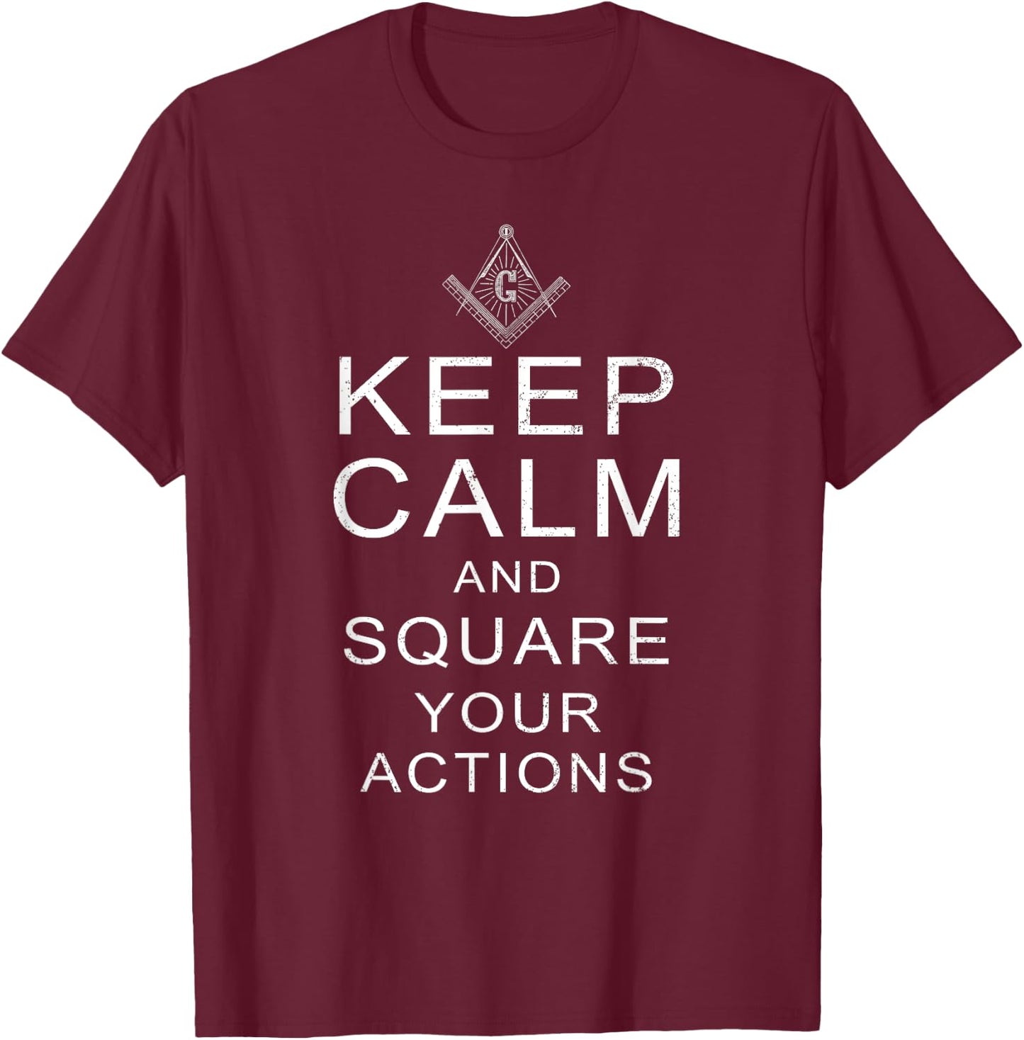 Masonic T Shirt Keep Calm & Square Your Actions T-Shirt - T-Shirt | Maroon