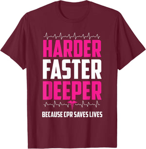 Harder Faster Deeper Because CPR Saves Lives | Funny Nurse T-Shirt - T-Shirt | Maroon