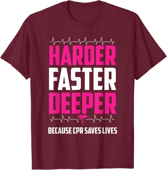 Harder Faster Deeper Because CPR Saves Lives | Funny Nurse T-Shirt - T-Shirt | Maroon