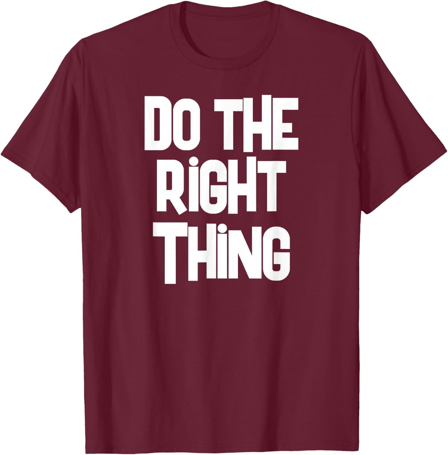 Do The Right Thing T Shirt T-Shirt - T-Shirt | Maroon