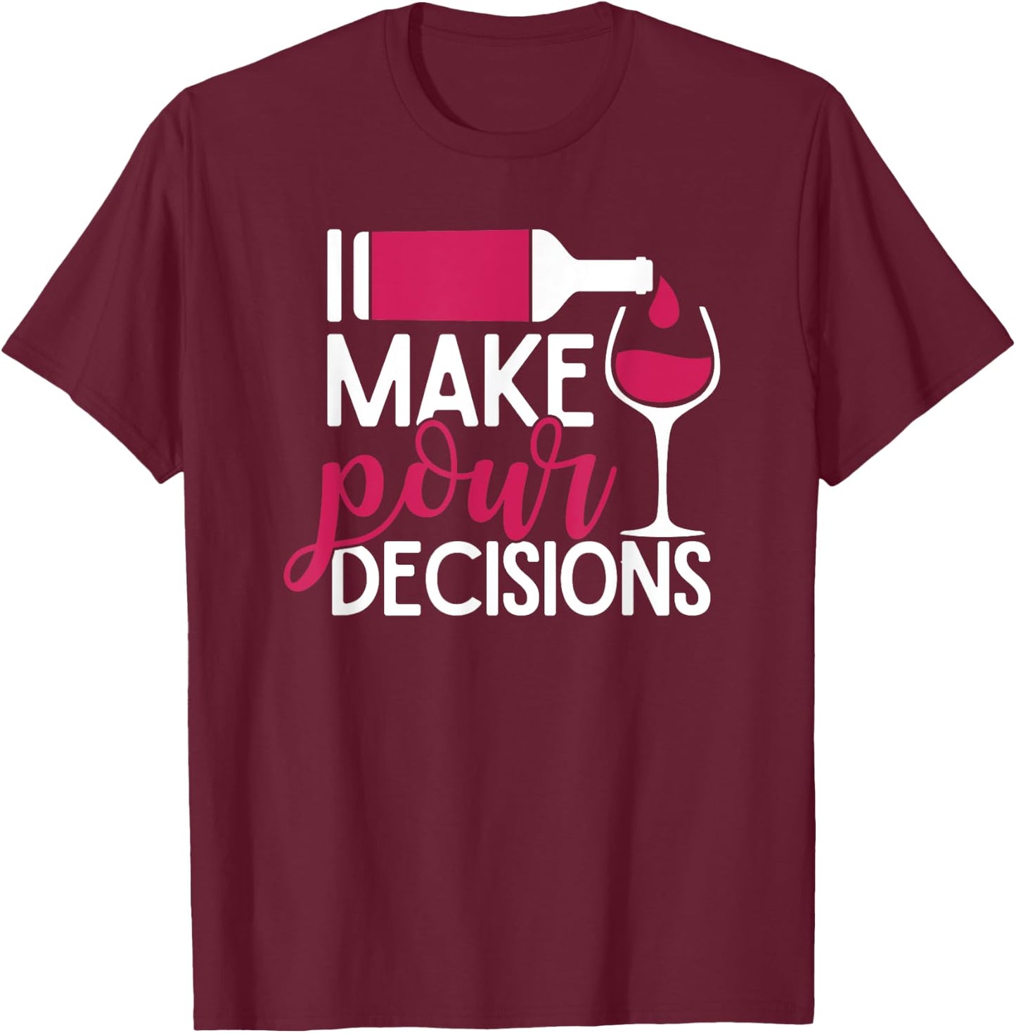I Make Pour Decisions T-Shirt - T-Shirt | Maroon