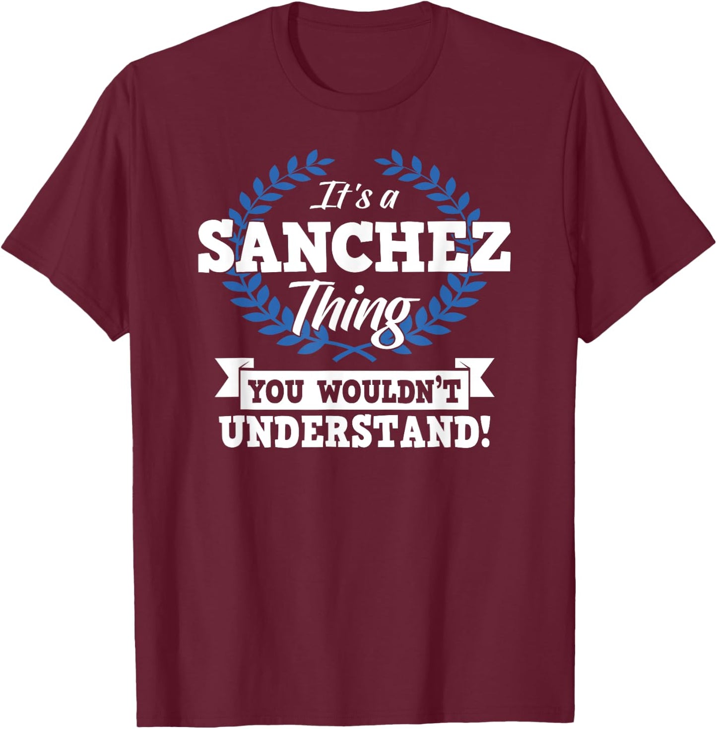 It's A Sanchez Thing You Wouldn't Understand Name T-Shirt - T-Shirt | Maroon