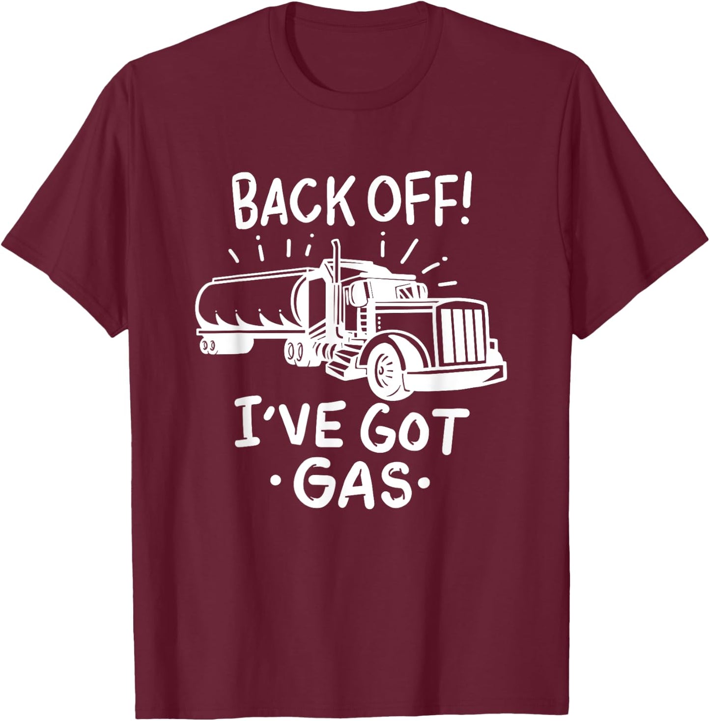 Back Off I've Got Gas Funny Trucker Tanker Driver Gift T-Shirt - T-Shirt | Maroon