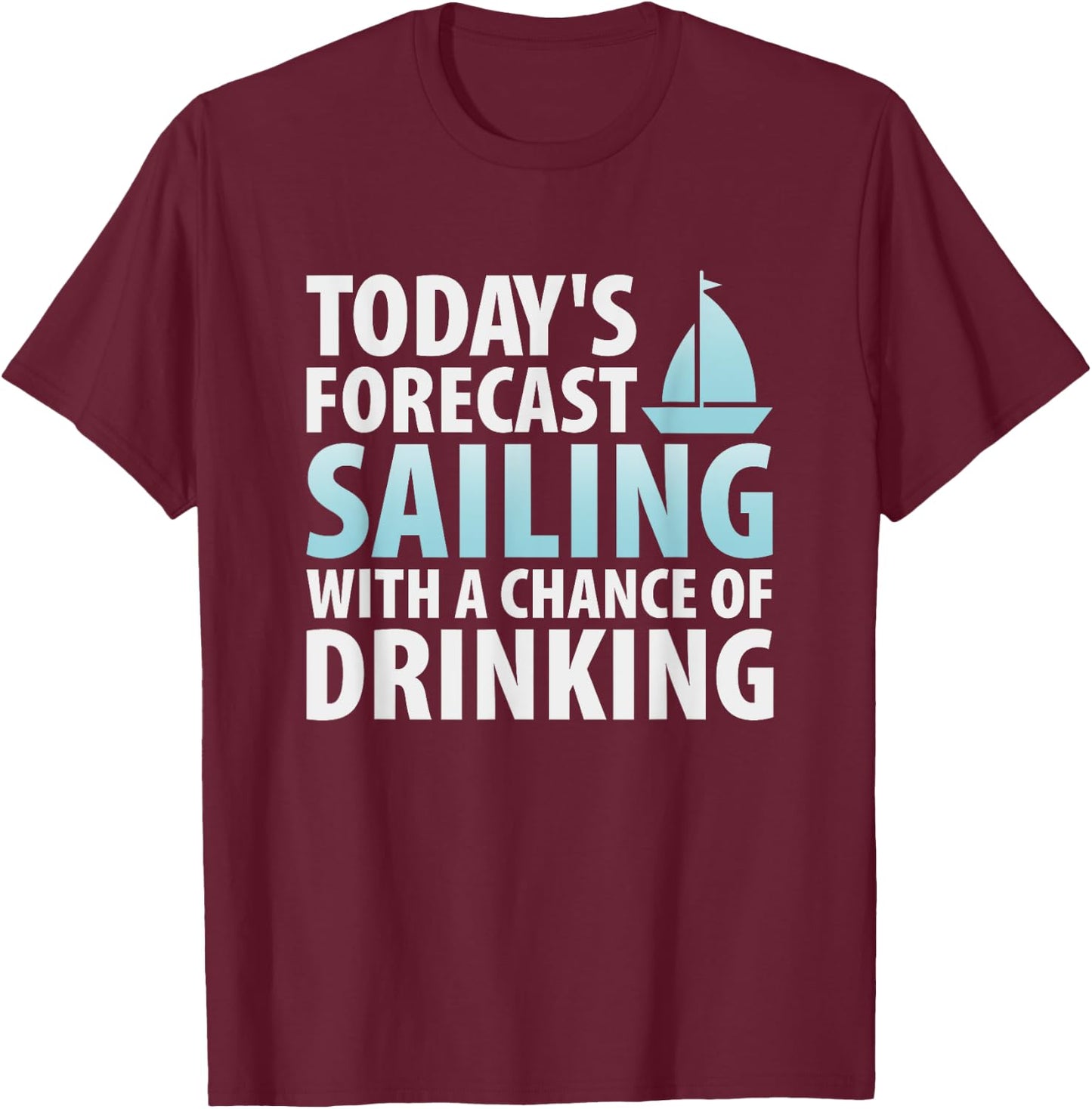 Sailing Shirt Sailing With A Chance Of Drinking T-Shirt - T-Shirt | Maroon
