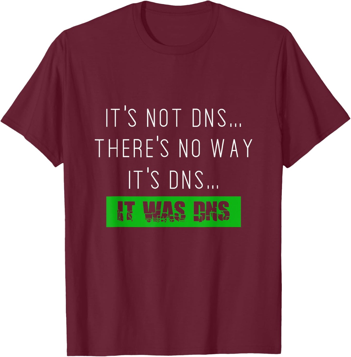 Always DNS sysadmin network administrator T-Shirt - T-Shirt | Maroon