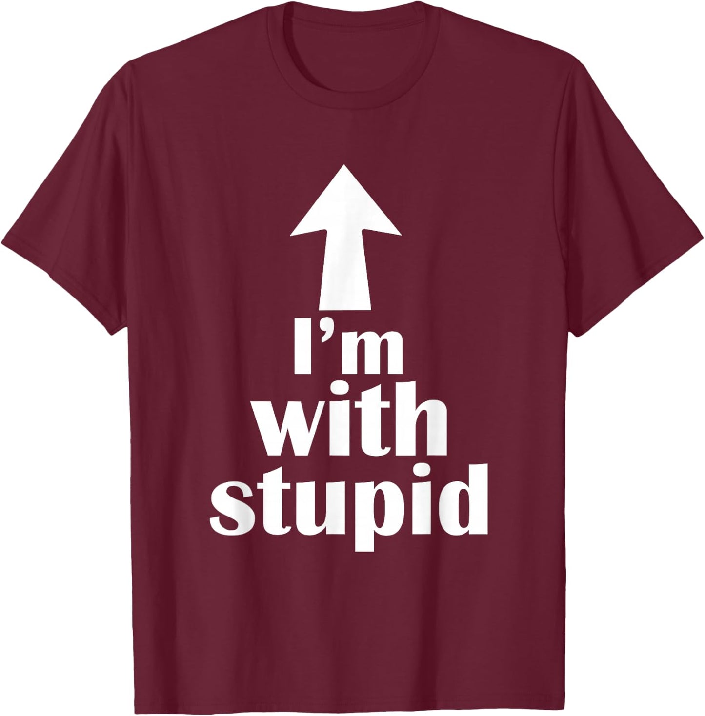 I'm with Stupid Up Arrow Funny T-Shirt - T-Shirt | Maroon