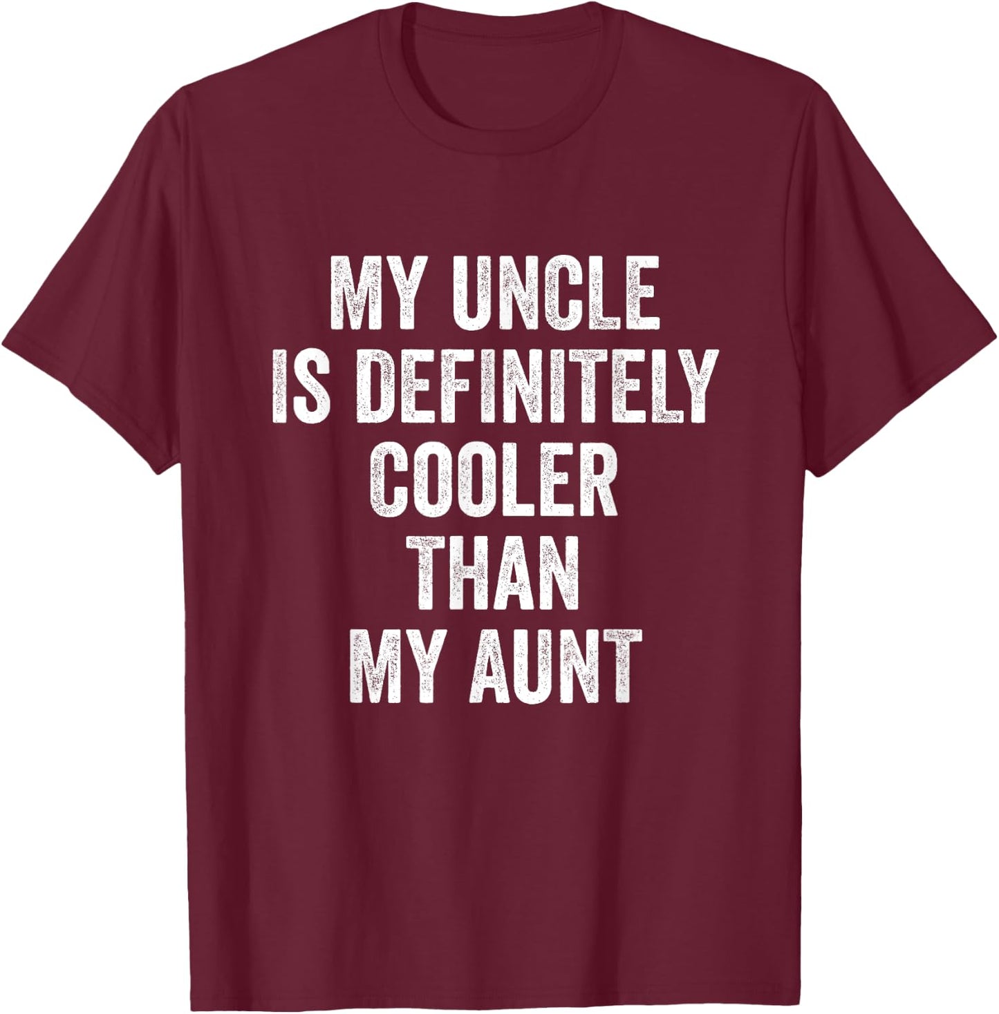 My Uncle Is Definitely Cooler Than My Aunt T-Shirt - T-Shirt | Maroon