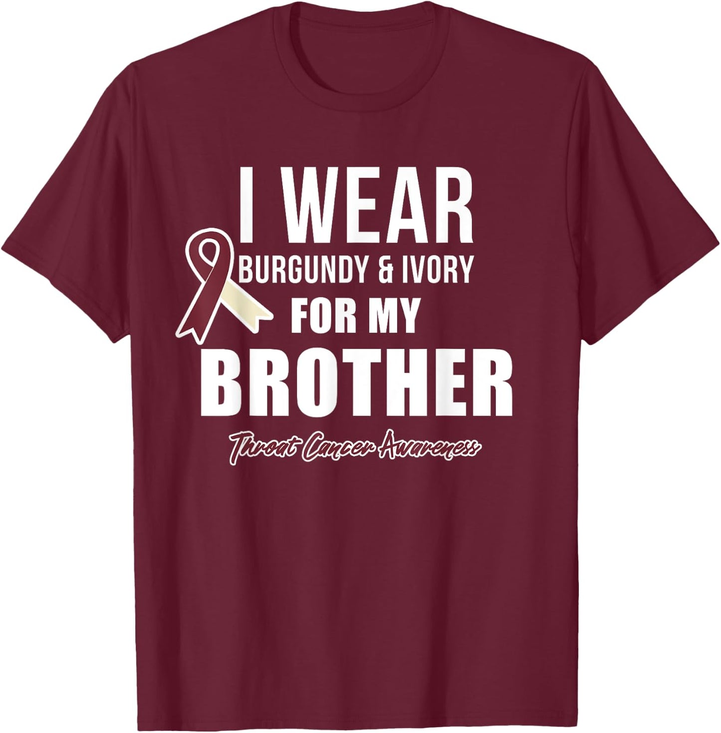 Throat Cancer Awareness Ribbon for my Brother T-Shirt - T-Shirt | Maroon