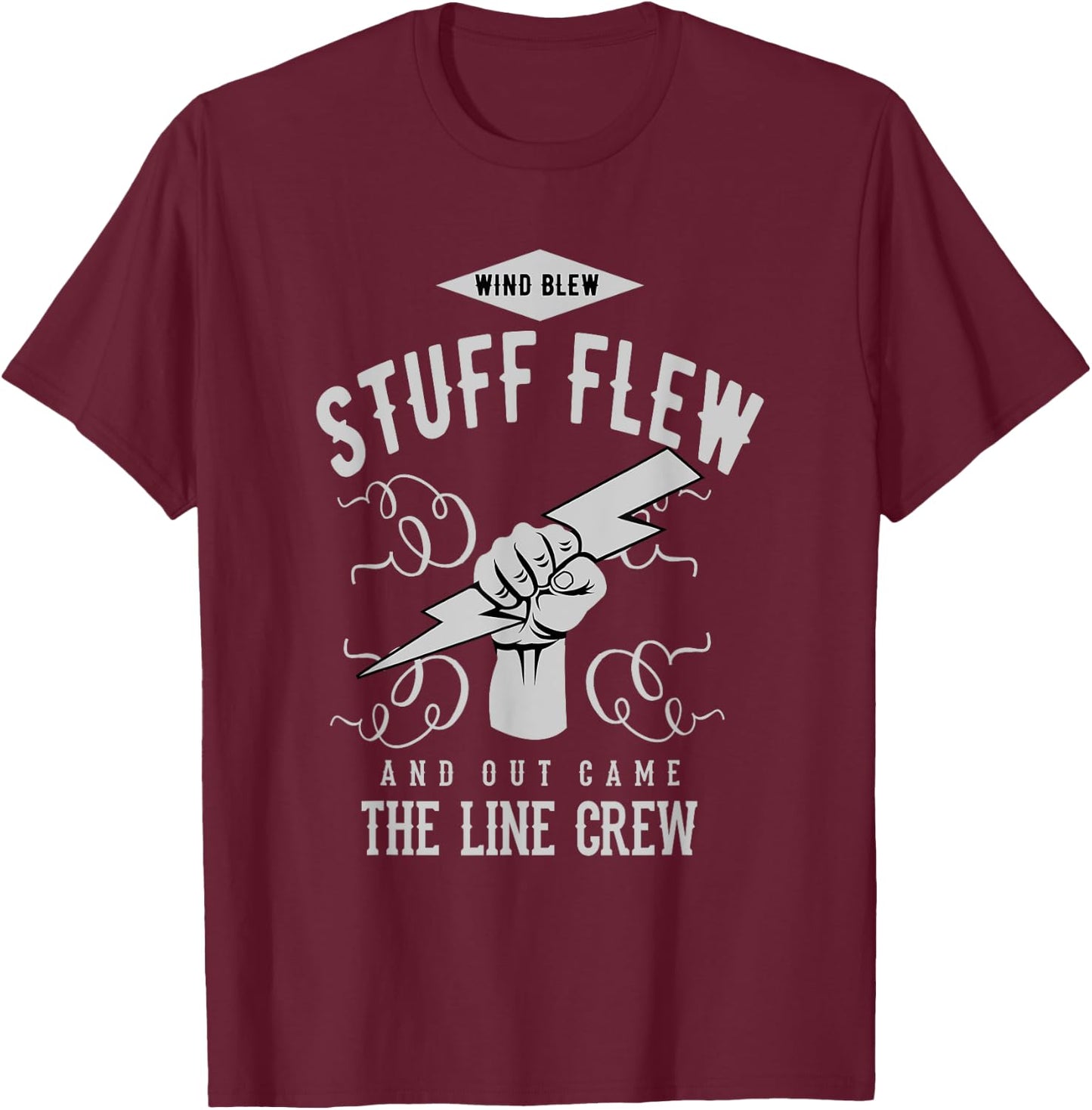 Wind Blew Stuff Flew Line Crew Electric Lineman Shirt T-Shirt - T-Shirt | Maroon