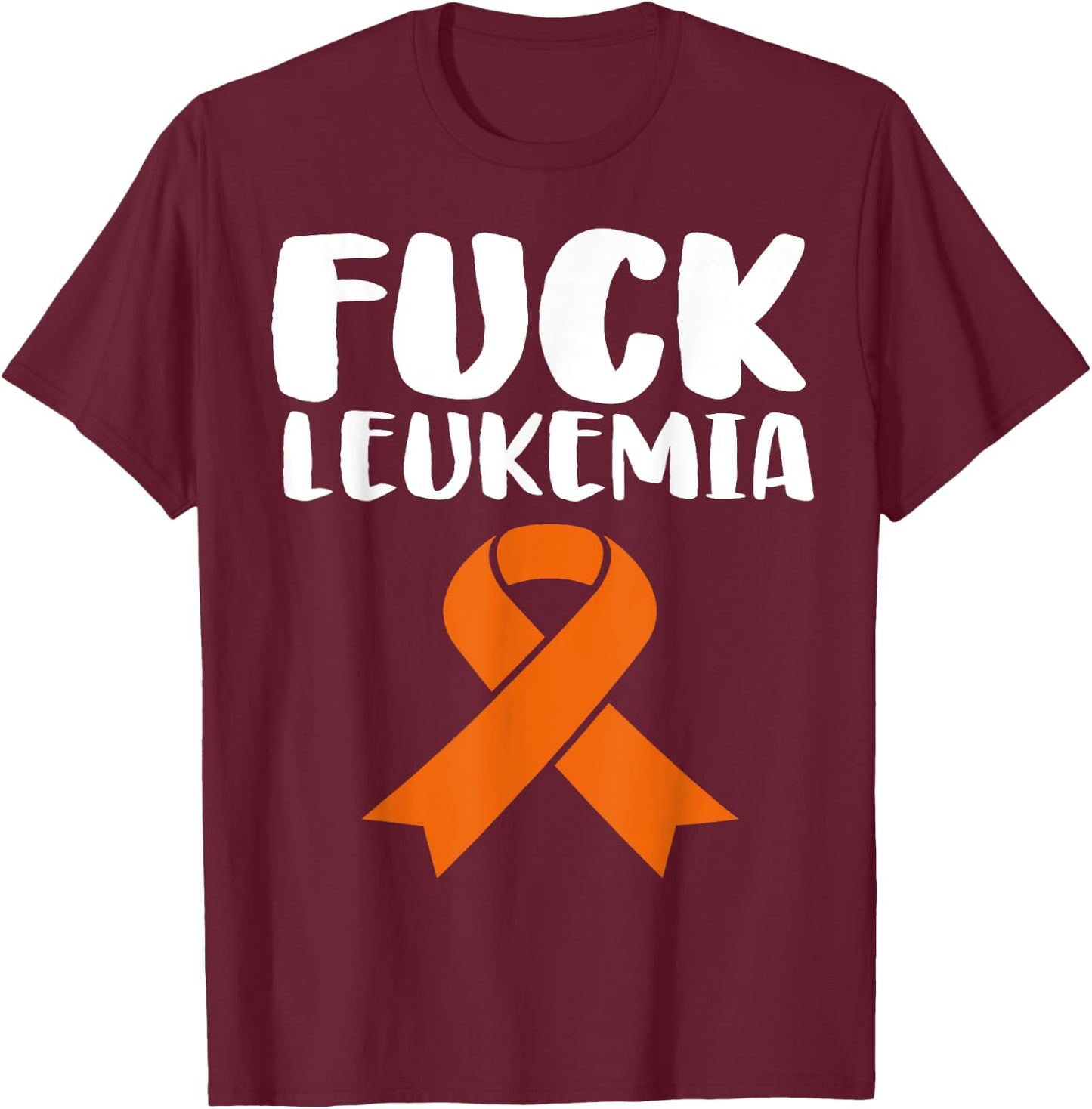 Fuck Leukemia Funny Leukemia Awareness T-Shirt - T-Shirt | Maroon